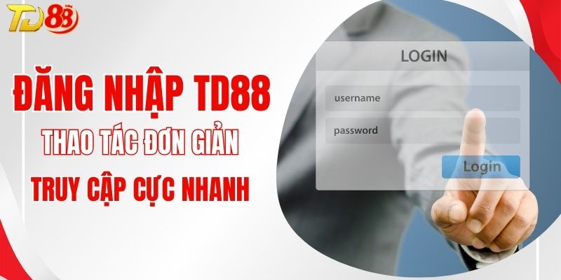 Đăng Nhập TD88 - Thao Tác Siêu Nhanh Dành Cho Người Mới