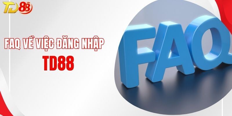 FAQ về vấn đề truy cập tài khoản tại nhà cái TD88
